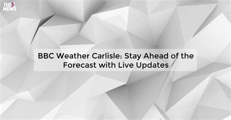 weather bbc carlisle|bbc 10 day weather forecast for carlisle.